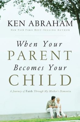 When Your Parent Becomes Your Child: I'll Love You Forever - eBook  -     By: Ken Abraham
