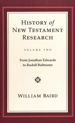 The History of New Testament Research - Vol. 2 - From Jonathan Edwards to Rudolf Bultmann  -     By: William Baird
