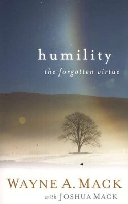 Humility: The Forgotten Virtue  -     By: Wayne A. Mack
