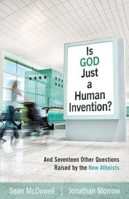 Is God Just a Human Invention?: And Seventeen Other Questions Raised by the New Atheists - eBook  -     By: Sean McDowell, Jonathan Morrow
