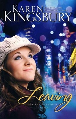 Leaving, Bailey Flanigan Series #1   -     By: Karen Kingsbury
