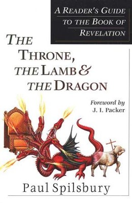 The Throne, the Lamb & the Dragon: A Reader's Guide to the Book of Revelation  -     By: Paul Spilsbury

