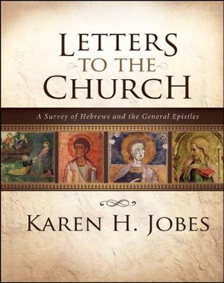 Letters to the Church: A Survey of Hebrews and the General Epistles  -     By: Karen H. Jobes
