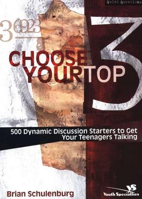 Choose Your Top 3: 500 Dynamic Discussion Starters to  Get Your Teenagers Talking  -     By: Brian Schulenburg
