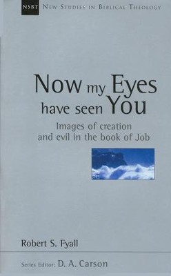 Now My Eyes Have Seen You: Images of Creation & Evil in the Book of Job (New Studies in Biblical Theology)  -     By: Robert Fyall
