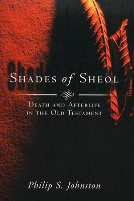 Shades of Sheol: Death and Afterlife in the Old Testament  -     By: Philip S. Johnston

