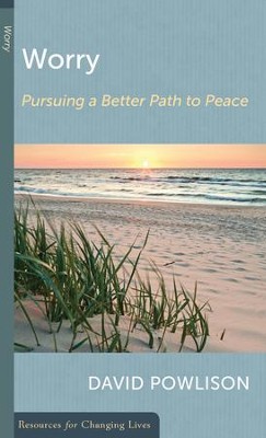Worry: Pursuing a Better Path to Peace   -     By: David Powlison

