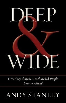 Deep and Wide: Creating Churches Unchurched People Love to Attend - eBook  -     By: Andy Stanley
