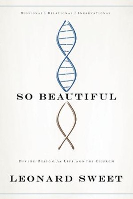 So Beautiful: Divine Design for Life and the Church - eBook  -     By: Leonard Sweet
