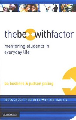 The Be-With Factor: Mentoring Students in Everyday Life  -     By: Bo Boshers, Judson Poling
