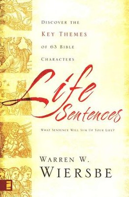 Life Sentences: Discover the Key Themes of 63 Bible Characters  -     By: Warren W. Wiersbe

