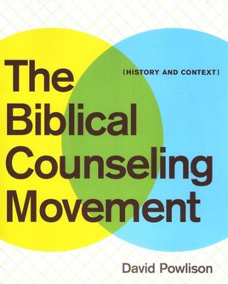 The Biblical Counseling Movement: History and Context  -     By: David A. Powlison
