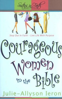 Courageous Women in the Bible, Sisters in Fatih Bible Studies    -     By: Julie Allyson-Ieron
