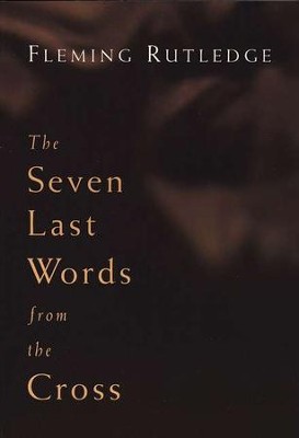 The Seven Last Words from the Cross  -     By: Fleming Rutledge
