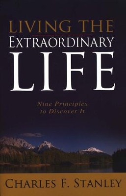 Living the Extraordinary Life: Nine Principles to Discover It  -     By: Charles F. Stanley
