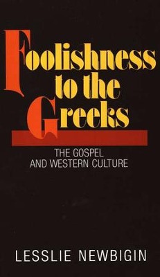 Foolishness to the Greeks, The Gospel and Western Culture  -     By: Lesslie Newbigin
