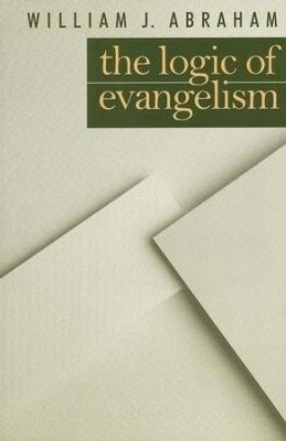 Logic of Evangelism,    -     By: William J. Abraham
