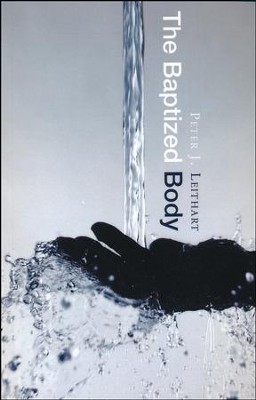 The Baptized Body  -     By: Peter J. Leithart
