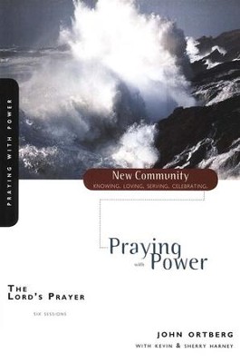 The Lord's Prayer: Praying with Power   -     By: John Ortberg, Kevin G. Harney, Sherry Harney
