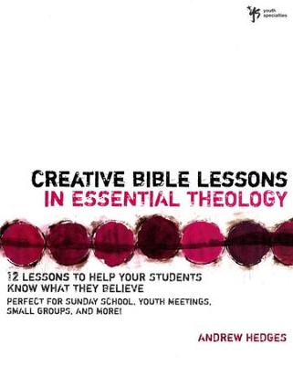 Creative Bible Lessons in Essential Theology: 12 Lessons to Help Your Students Know What They Believe  -     By: Andrew A. Hedges
