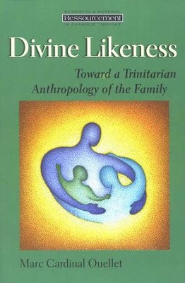 Divine Likeness: Toward a Trinitarian Anthropology of the Family  -     By: Marc Cardinal Ouellet
