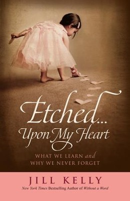 Etched...Upon My Heart: What We Learn and Why We Never Forget - eBook  -     By: Jill Kelly
