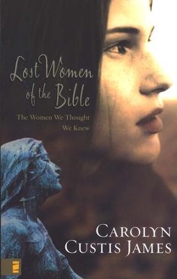 Lost Women of the Bible: Finding Strength & Significance through  Their Stories  -     By: Carolyn Custis James
