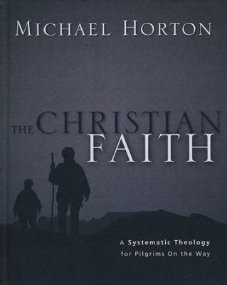 The Christian Faith: A Systematic Theology for   Pilgrims on the Way  -     By: Michael Horton
