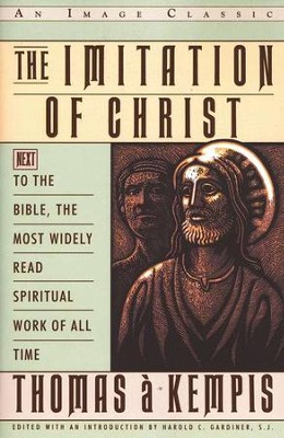 The Imitation of Christ: Next to the Bible, The Most  Widely  Read Spiritual Work of All Time  -     Edited By: Harold C. Gardiner S.J.
    By: Thomas 'a Kempis
