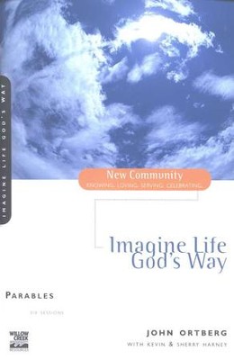 Parables: Imagine Life God's Way, New Community Series  -     By: John Ortberg, Kevin Harney, Sherry Harney
