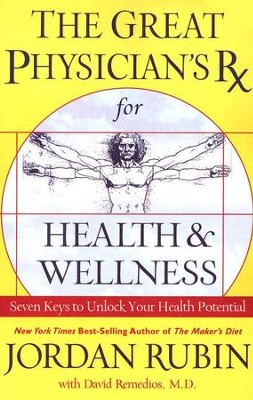 The Great Physician's Rx for Health and Wellness: Seven Keys to Unlock Your Health Potential  -     By: Jordan Rubin, David M. Remedios
