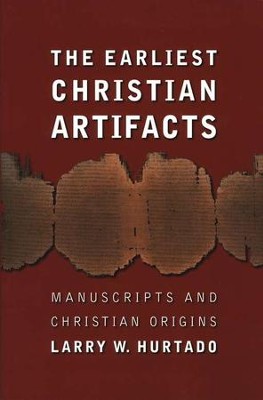 The Earliest Christian Artifacts: Manuscripts and Christian Origins  -     By: Larry W. Hurtado
