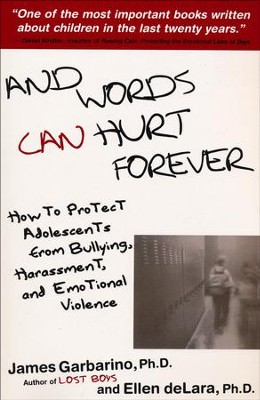 And Words Can Hurt Forever: How to Protect Adolescents from Bullying, Harassment, and Emotional Violence  -     By: James Garbarino
