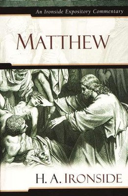 Matthew: An Ironside Expository Commentary  -     By: H.A. Ironside

