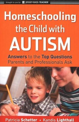 Homeschooling the Child with Autism: Answers to the Top Questions Parents and Professionals Ask  -     By: Patricia Schetter, Kandis Liighthall
