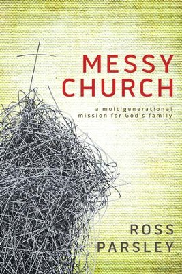 Messy Church: A Multigenerational Mission for God's Family - eBook  -     By: Ross Parsley
