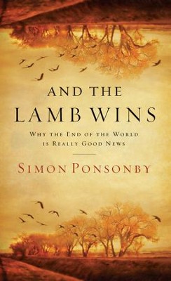 And the Lamb Wins: Why the End of the World Is Really Good News - eBook  -     By: Simon Ponsonby

