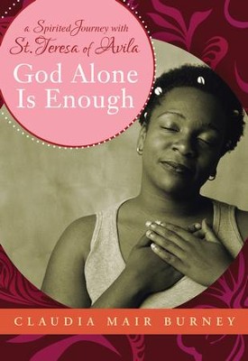 God Alone is Enough: A Spirited Journey with Teresa of Avila - eBook  -     By: Claudia Mair Burney
