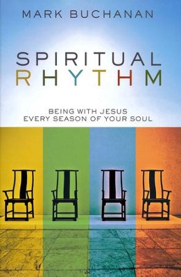 Spiritual Rhythm: Being with Jesus Every Season of Your Soul  -     By: Mark Buchanan
