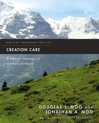 Creation Care: A Biblical Theology of the Natural World  -     By: Douglas J. Moo, Jonathan Moo
