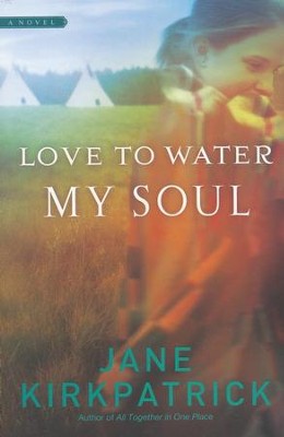 Love to Water My Soul  -     By: Jane Kirkpatrick
