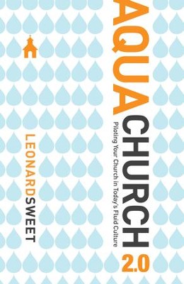 AquaChurch 2.0: Piloting Your Church in Today's Fluid Culture - eBook  -     By: Leonard Sweet
