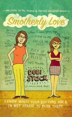 Smotherly Love: I Know Where Your Buttons Are and I'm Not Afraid to Push Them!  -     By: Debi Stack
