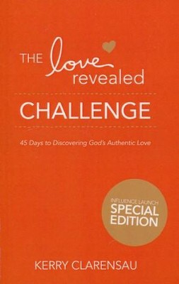 The Love Revealed Challenge: 45 Days to Discovering God's Authentic Love - eBook  -     By: Kerry Clarensau

