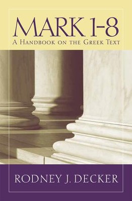 Mark 1-8: A Handbook on the Greek Text   -     By: Rodney Decker
