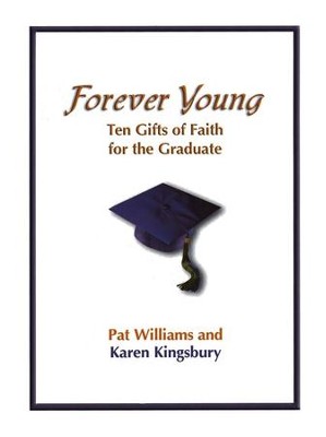Forever Young: Ten Gifts for the Graduate  -     By: Karen Kingsbury, Pat Williams
