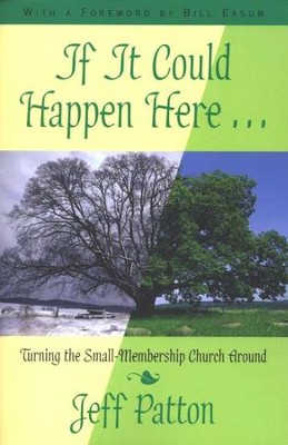 If It Could Happen Here Turning the Small Membership Church Around  -     By: Jeff Patton, Bill Easum

