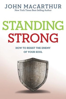 Standing Strong: How to Resist the Enemy of Your Soul - eBook  -     By: John MacArthur
