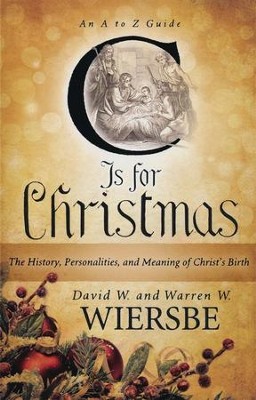 C Is for Christmas: The History, Personalities, and Meaning of Christ's Birth - eBook  -     By: Warren W. Wiersbe, David W. Wiersbe
