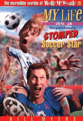 My Life as a Stupendously Stomped Soccer Star: The Incredible  Worlds of Wally McDoogle #26  -     By: Bill Myers
